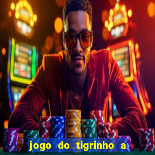 jogo do tigrinho a partir de r$ 1